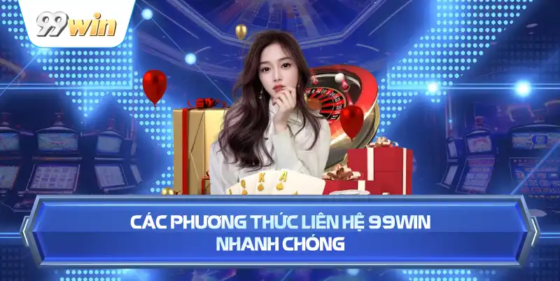Các Phương Thức Liên Hệ 99WIN Nhanh Chóng